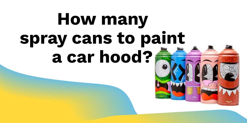 How-many-spray-cans-to-paint-a-car-hood
