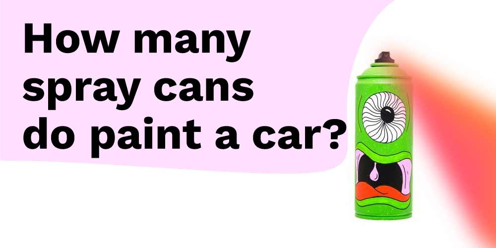 How-many-spray- How to spray paint a car with rattle cans