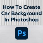 How-To-Create-Car-Background-In-Photoshop