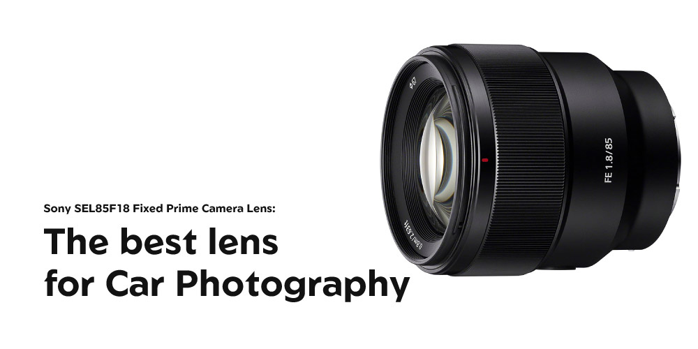 Sony-SEL85F18-Fixed-Prime-Camera-Lens-The-best-lens-for-Car-Photography