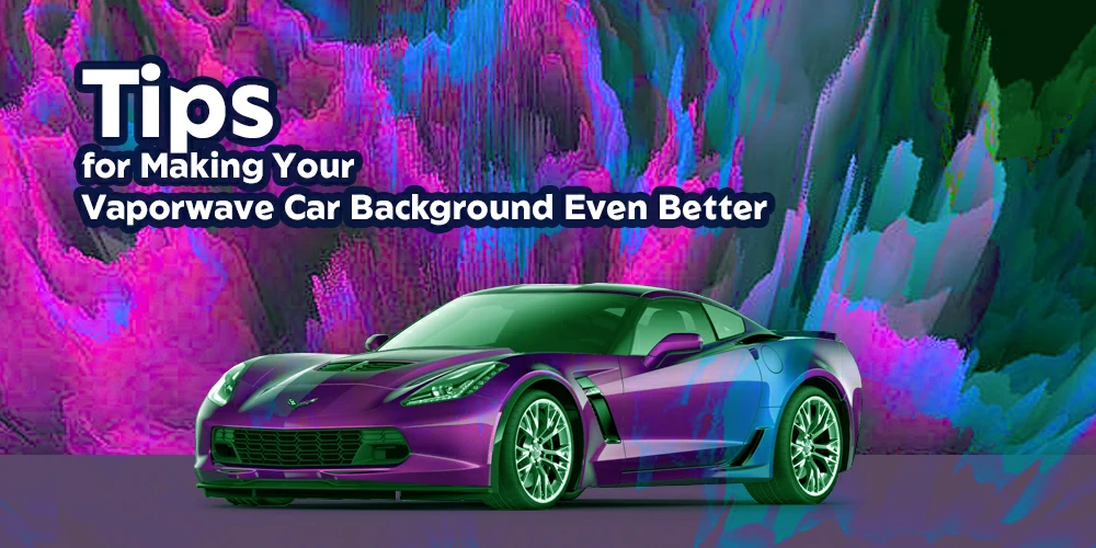 Tips-for-Making-Your-Vaporwave-Car-Background-Even-Better