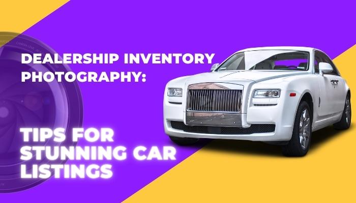Dealership Inventory Photography: Tips for Stunning Car Listings