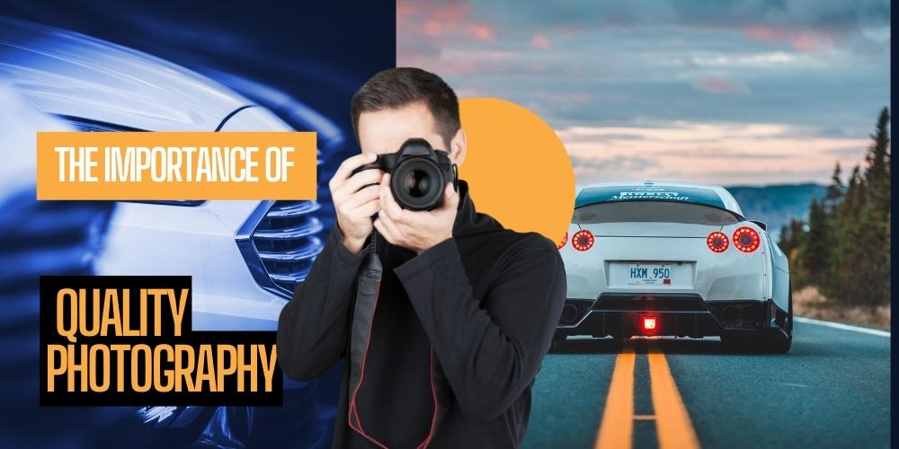 The Importance of Quality Photography