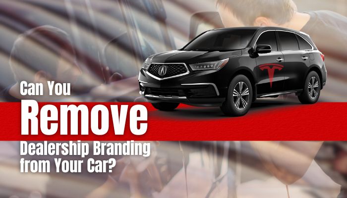 Can You Remove Dealership Branding from Your Car?