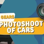 Best gears for photoshoot of cars