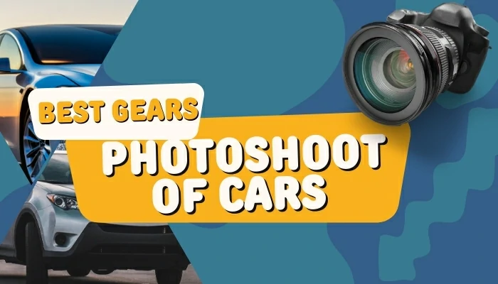 Best gears for photoshoot of cars
