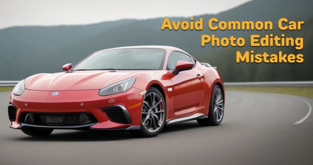 Avoid Common Car Photo Editing Mistakes